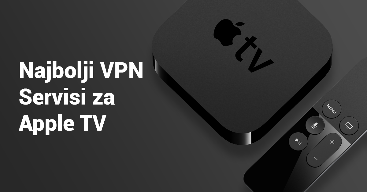 3 Najboljih VPN servisa za Apple TV (Ažurirano u 2023)
